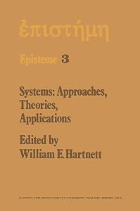Systems: Approaches, Theories, Applications: Including the Proceedings of the Eighth George Hudson Symposium Held at Plattsburgh, New York, April 11–12, 1975 (Episteme, 3) by W.E. Hartnett