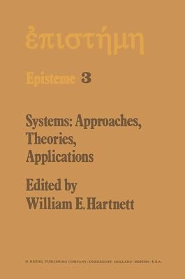 Systems: Approaches, Theories, Applications: Including the Proceedings of the Eighth George Hudson Symposium Held at Plattsburgh, New York, April 11–12, 1975 (Episteme, 3)