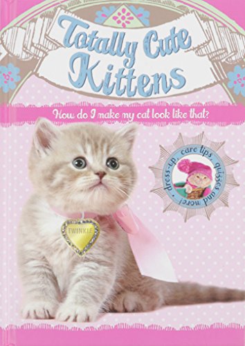 Totally Cute Kittens: How do I make my cat look like that? by Mandy Archer