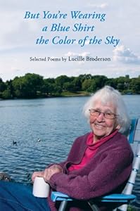 But You're Wearing a Blue Shirt the Color of the Sky: Selected Poems by Lucille Broderson by Lucille Broderson