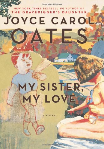 My Sister, My Love: The Intimate Story of Skyler Rampike by Joyce Carol Oates