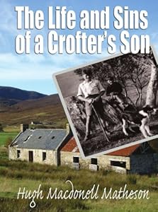 The Life and Sins of a Crofter's Son by Hugh Matheson