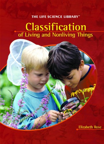 Classification of Living and Nonliving Things (Life Science Library (Powerkids Press)) by Elizabeth Rose