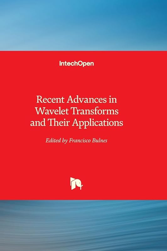 Recent Advances in Wavelet Transforms and Their Applications by Francisco Bulnes