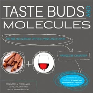 Taste Buds and Molecules: The Art and Science of Food, Wine, and Flavor by Francois Chartier