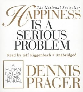 Happiness Is A Serious Problem: A Human Nature Repair Manual