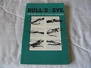 Bull's Eye: Crossbows by Ragnar Benson by Ragnar Benson