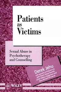 Patients as Victims: Sexual Abuse in Psychotherapy and Counselling (Wiley Series in Psychotherapy and Counselling) by Derek Jehu