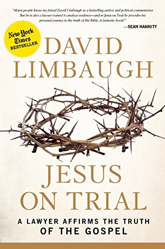 Jesus on Trial: A Lawyer Affirms the Truth of the Gospel by David Limbaugh