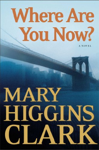 Where Are You Now?: A Novel by Mary Higgins Clark