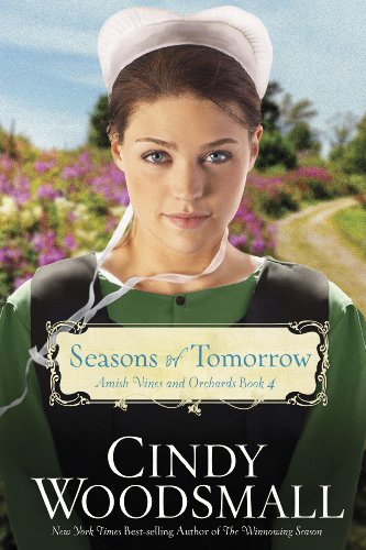 Seasons of Tomorrow: Book Four in the Amish Vines and Orchards Series by Cindy Woodsmall