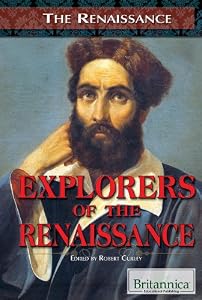 Explorers of the Renaissance by Britannica Educational Publishing; Robert Curley