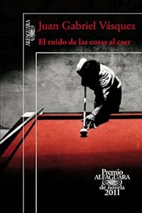 El ruido de las cosas al caer (Premio Alfaguara 2011) / The sound of things falling (Spanish Edition)