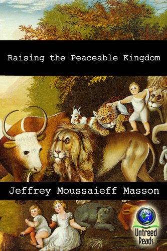Raising the Peaceable Kingdom by Jeffrey Moussaieff Masson