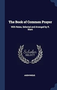The Book of Common Prayer: With Notes, Selected and Arranged by R. Mant
