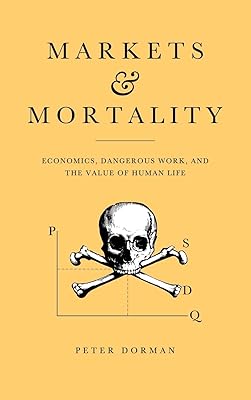 Markets and Mortality: Economics, Dangerous Work, and the Value of Human Life