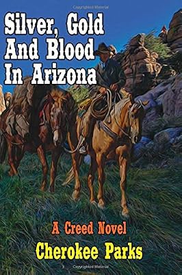 Silver, Gold and Blood In Arizona: A Western Adventure From The Author of "Death For Hire"