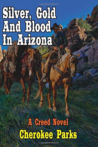 Silver, Gold and Blood In Arizona: A Western Adventure From The Author of "Death For Hire" by Cherokee Parks
