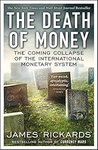 Death of money : the coming collapse of the international monetary system