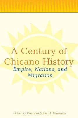A Century of Chicano History: Empire, Nations and Migration