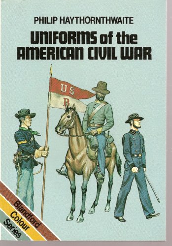 Uniforms of the American Civil War, 1861-65 by Philip J. Haythornthwaite