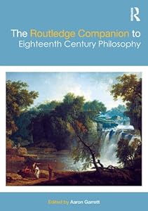 The Routledge Companion to Eighteenth Century Philosophy (Routledge Philosophy Companions) by Aaron Garrett