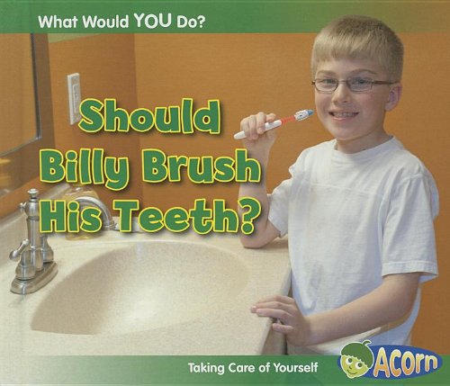 Should Billy Brush His Teeth?: Taking Care of Yourself by Rebecca Rissman
