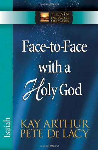 Face-to-Face with a Holy God: Isaiah by Kay Arthur