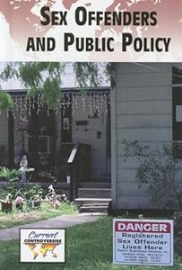 Sex Offenders and Public Policy (Current Controversies)