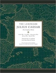 The Landmark Julius Caesar: The Complete Works: Gallic War, Civil War, Alexandrian War, African War, and Spanish War