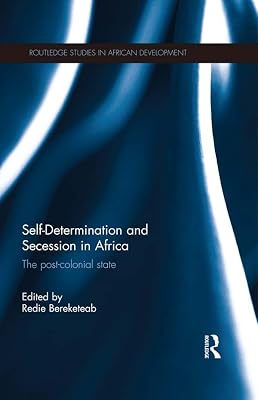 Self-Determination and Secession in Africa: The Post-Colonial State (Routledge Studies in African Development)