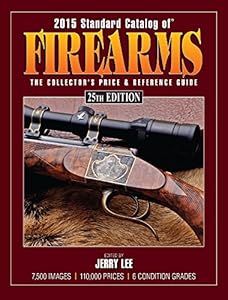 2015 Standard Catalog of Firearms: The Collector's Price &amp; Reference Guide