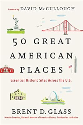 50 Great American Places: Essential Historic Sites Across the U.S.