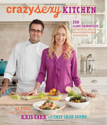 Crazy Sexy Kitchen: 150 Plant-Empowered Recipes to Ignite a Mouthwatering Revolution by Kris Carr