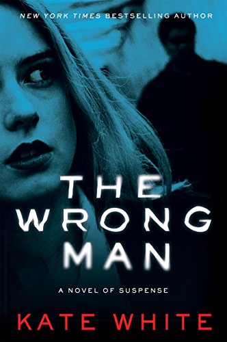 The Wrong Man: A Novel of Suspense by Kate White