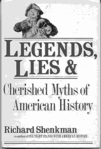 Legends, Lies, and Cherished Myths of American History by Richard Shenkman