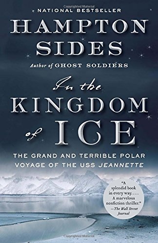 In the Kingdom of Ice: The Grand and Terrible Polar Voyage of the USS Jeannette by Hampton Sides