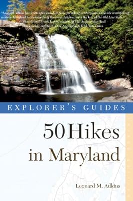 Explorer's Guide 50 Hikes in Maryland: Walks, Hikes & Backpacks from the Allegheny Plateau to the Atlantic Ocean (Third Edition) (Explorer's 50 Hikes)
