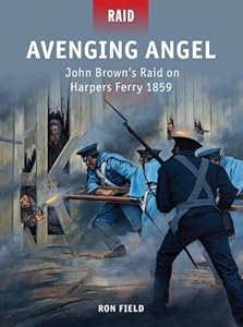 Avenging Angel - John Brown's Raid on Harpers Ferry 1859