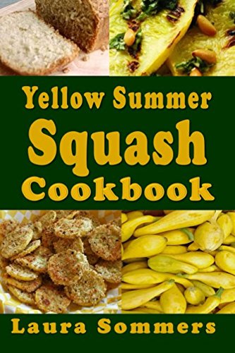 Yellow Summer Squash Cookbook by Laura Sommers