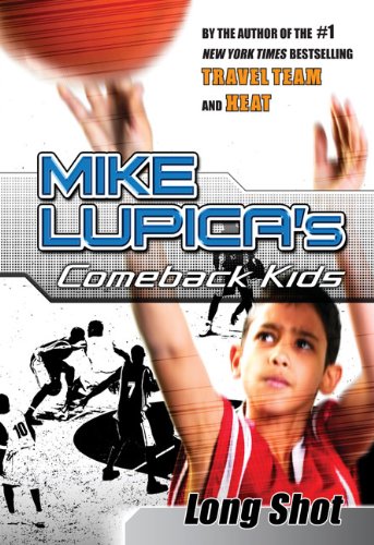 Long Shot: Mike Lupica's Comeback Kids (Comeback Kids Series) by Mike Lupica