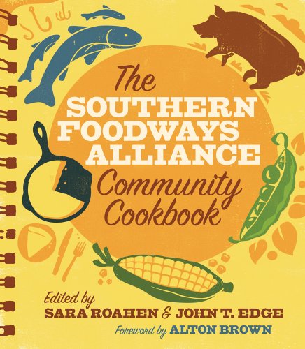 The Southern Foodways Alliance Community Cookbook by Sara Roahen