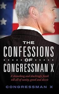 The Confessions of Congressman X by Congressman X