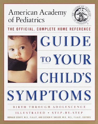 Guide to your child's symptoms. by Steven P Shelov