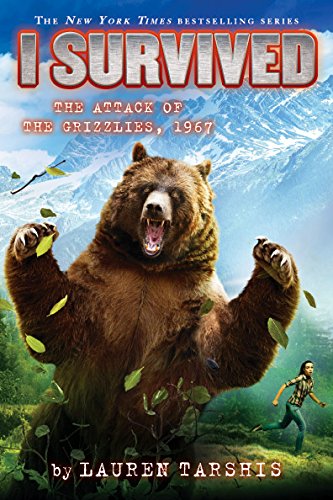 I Survived the Attack of the Grizzlies, 1967 by LAUREN TARSHIS