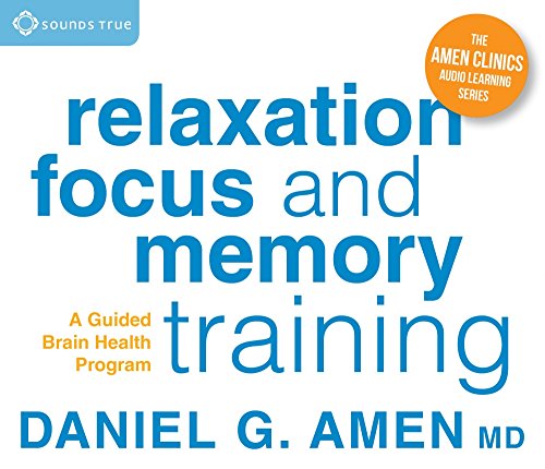 Relaxation, Focus, and Memory Training: A Guided Brain Health Program by Daniel G. Amen  MD