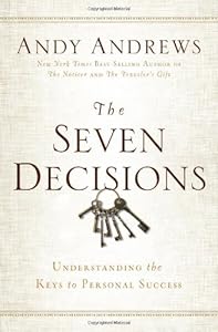 The Seven Decisions: Understanding the Keys to Personal Success