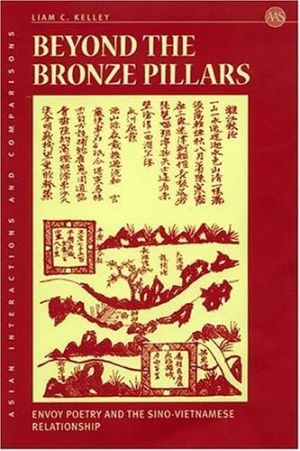 Beyond The Bronze Pillars: Envoy Poetry And The Sino-Vietnamese Relationship (Asian Interactions and Comparisons) (Asian Interactions and Comparisons, 2) by Liam C. Kelley