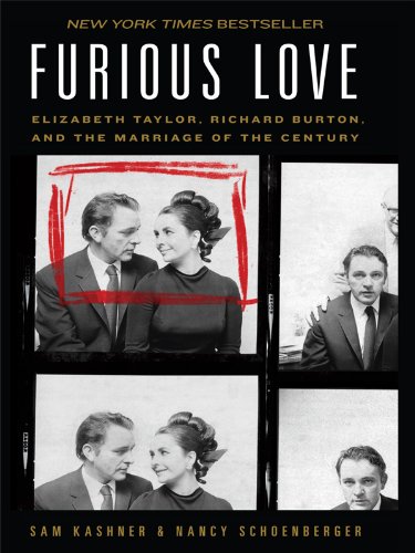 Furious Love: Elizabeth Taylor, Richard Burton, and the Marriage of the Century by Sam Kashner