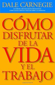 Como disfrutar de la vida y el trabajo (Vintage Espanol) (Spanish Edition)